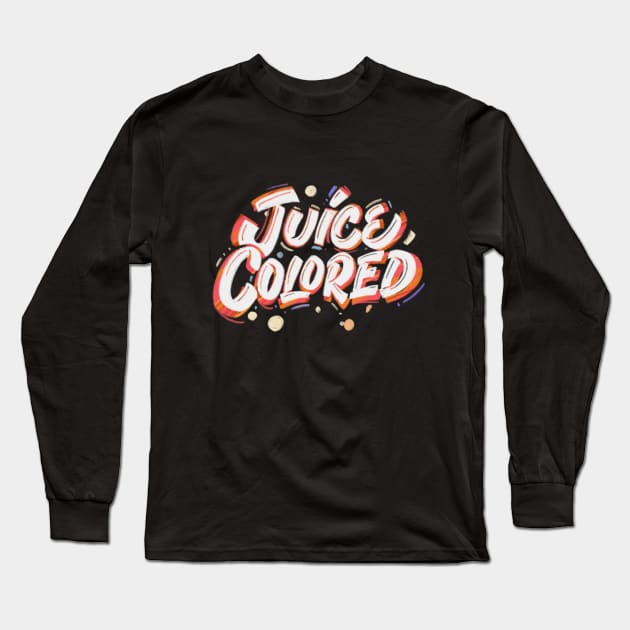 Juice colored! Long Sleeve T-Shirt by Ruxcel23